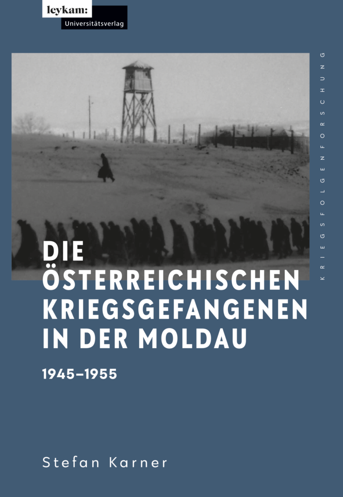 Die österreichischen Kriegsgefangenen in der Moldau 1945–1955